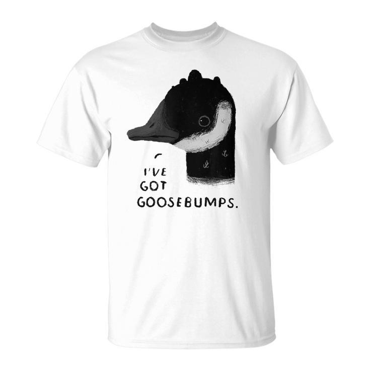 Ive Got Goosebumps  Funny Goose Pun  Animals Unisex T-Shirt