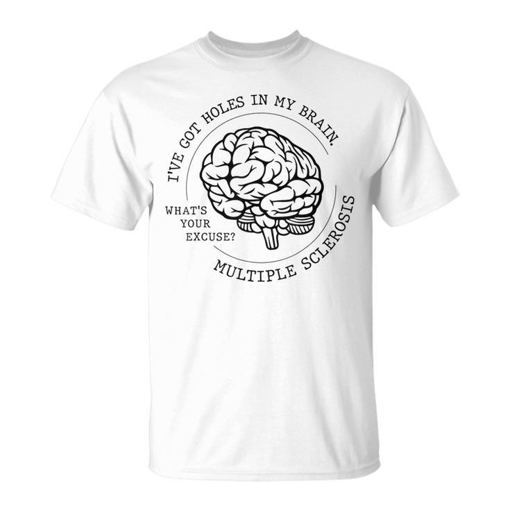 I've Got Holes In My Brain Ms Multiple Sclerosis Awareness T-Shirt