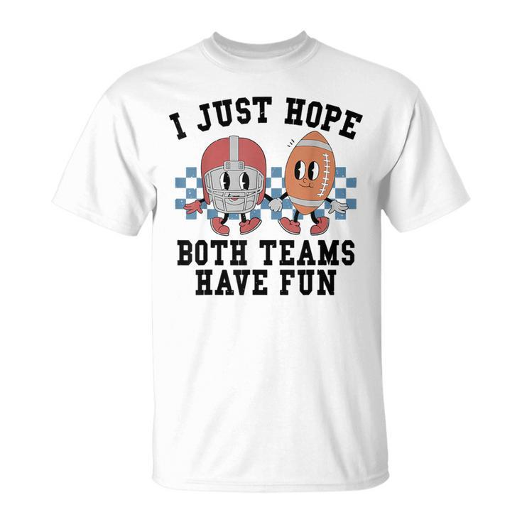 I Just Hope Both Team Have Fun Football T-Shirt