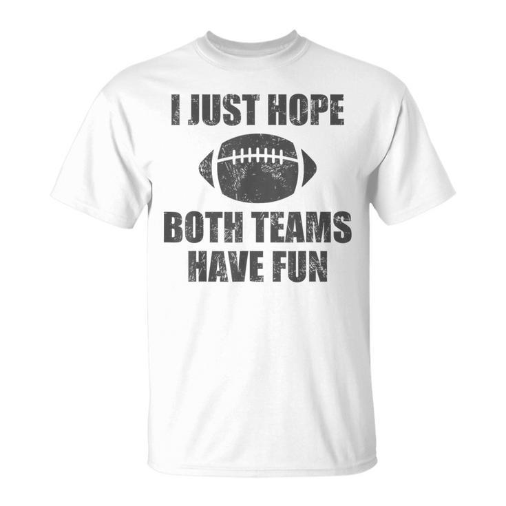 I Just Hope Both Teams Have Fun Football Game Day T-Shirt