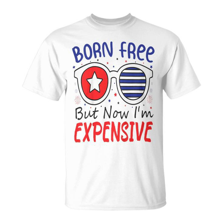 Kids 4Th Of July Born Free But Now Im Expensive Toddler Boy Girl 2 Unisex T-Shirt