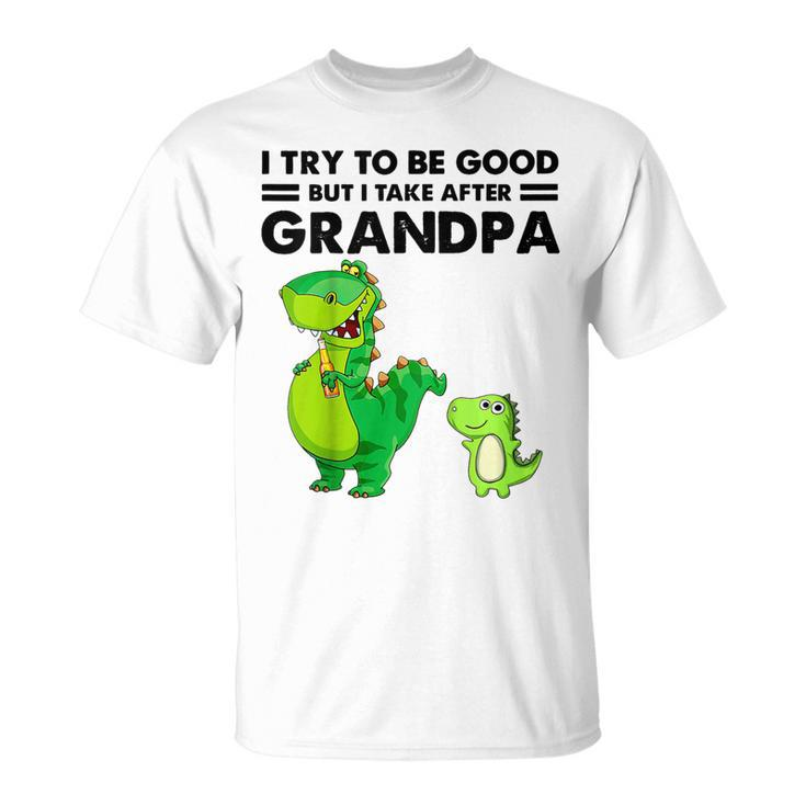 Kids I Try To Be Good But I Take After Grandpa  Unisex T-Shirt