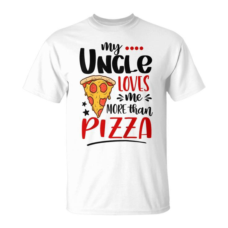 Kids My Uncle Loves Me More Than Pizza Lover Gift For Girls Boys Unisex T-Shirt
