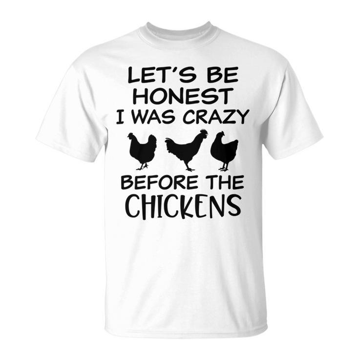 Lets Be Honest I Was Crazy Before The Chickens Funny Farm   Farm Gifts Unisex T-Shirt