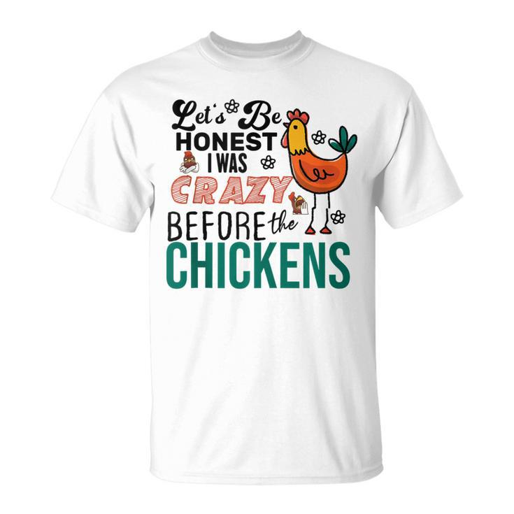 Lets Be Honest I Was Crazy Before The Chickens Funny  Unisex T-Shirt