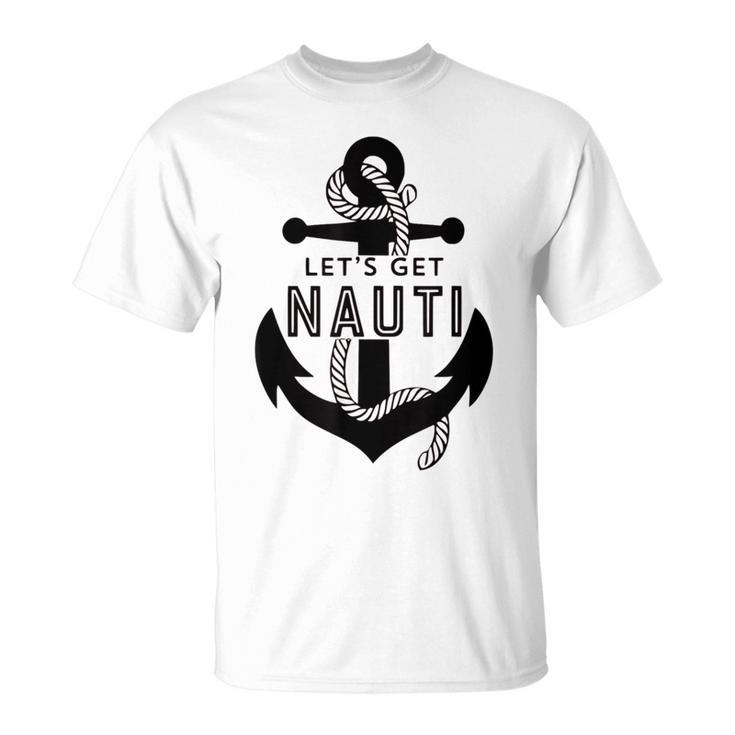 Lets Get Naughty Funny Nautical Sailing Anchor Quote  Unisex T-Shirt