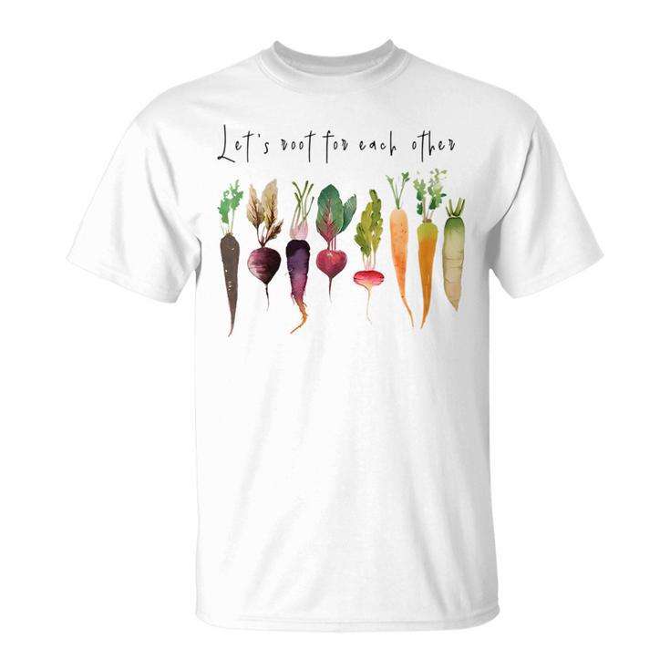 Let’S Root For Each OTher Vegetables Gardening Gardeners  Unisex T-Shirt