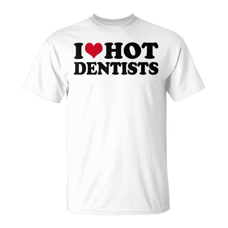 I Love Dentists T-Shirt