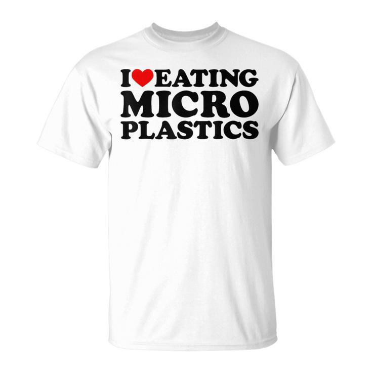 I Love Eating Microplastics Heart To Eat Micro Plastic T-Shirt