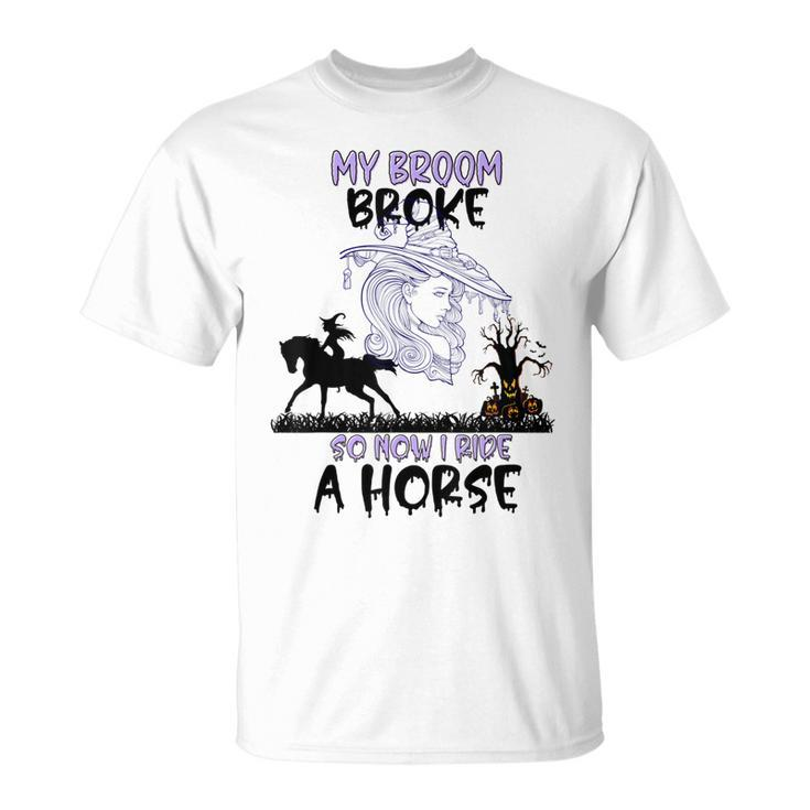 My Broom Broke Funny Halloween Equestrian Quotes  Unisex T-Shirt