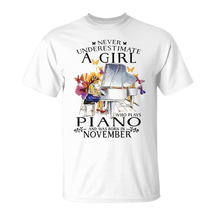 Never Underestimate A Girl Who Plays Piano Born In November Piano Funny Gifts Unisex T-Shirt