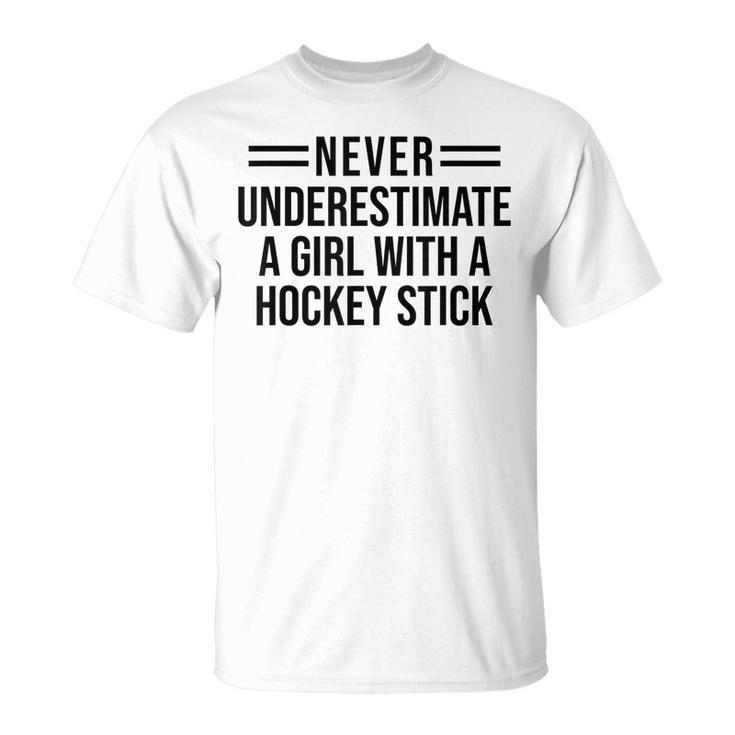 Never Underestimate A Girl With A Hockey Stick Hockey Girl Hockey Funny Gifts Unisex T-Shirt