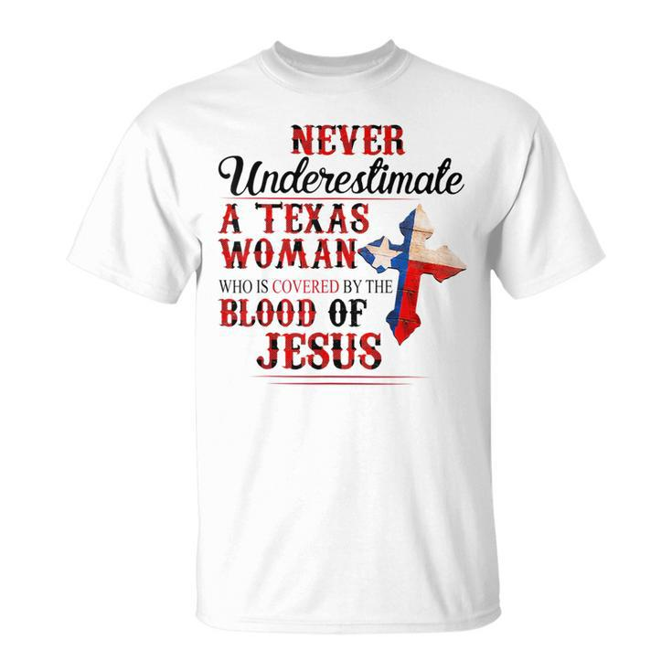 Never Underestimate A Texas Woman Who Is Covered By Blood Texas Funny Designs Gifts And Merchandise Funny Gifts Unisex T-Shirt