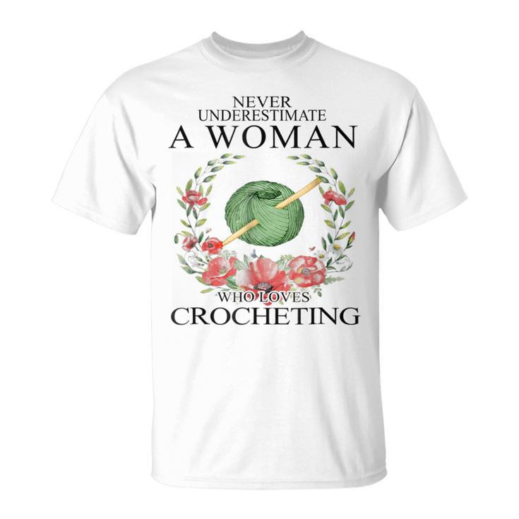 Never Underestimate A Woman Who Loves Crocheting Unisex T-Shirt