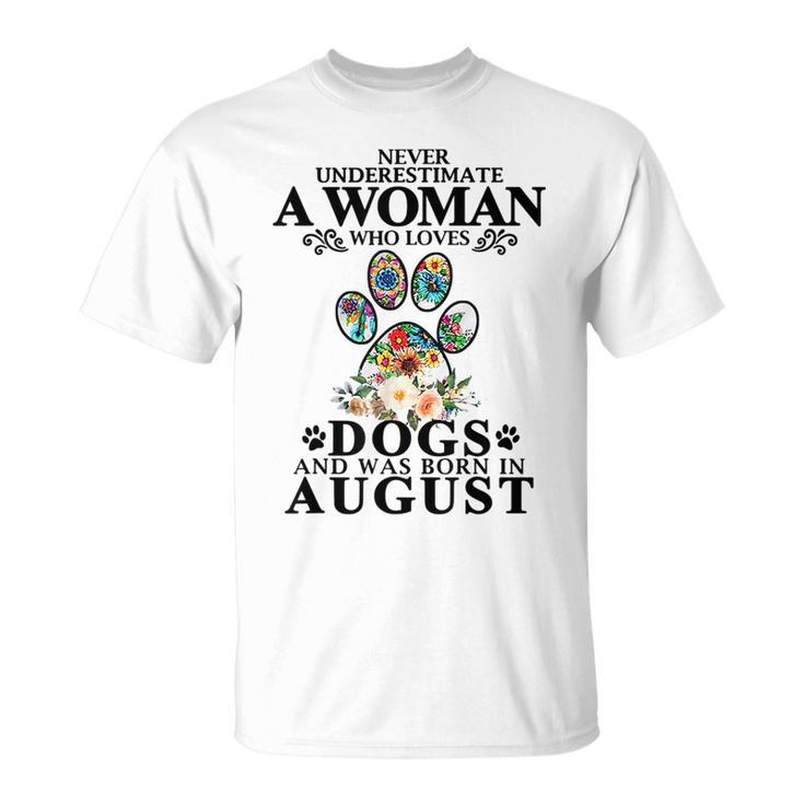 Never Underestimate A Woman Who Loves Dog And Born In August Unisex T-Shirt