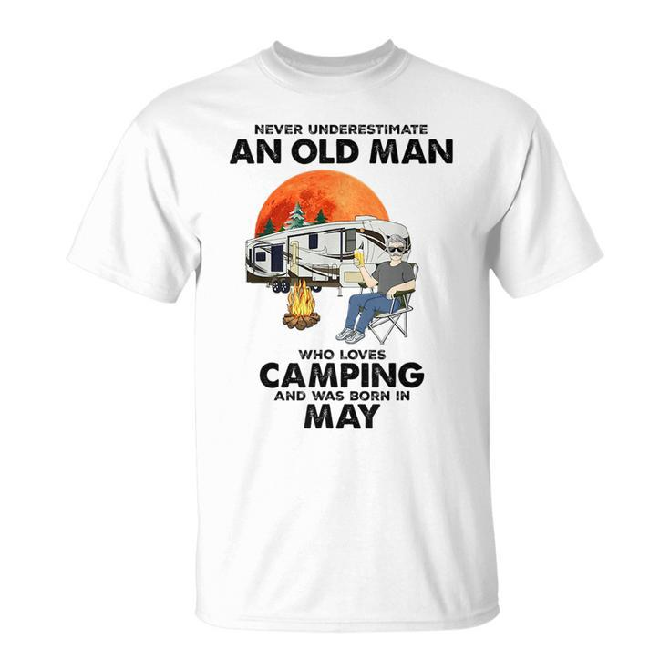 Never Underestimate An Old Man Loves Camping Born In May Gift For Mens Unisex T-Shirt