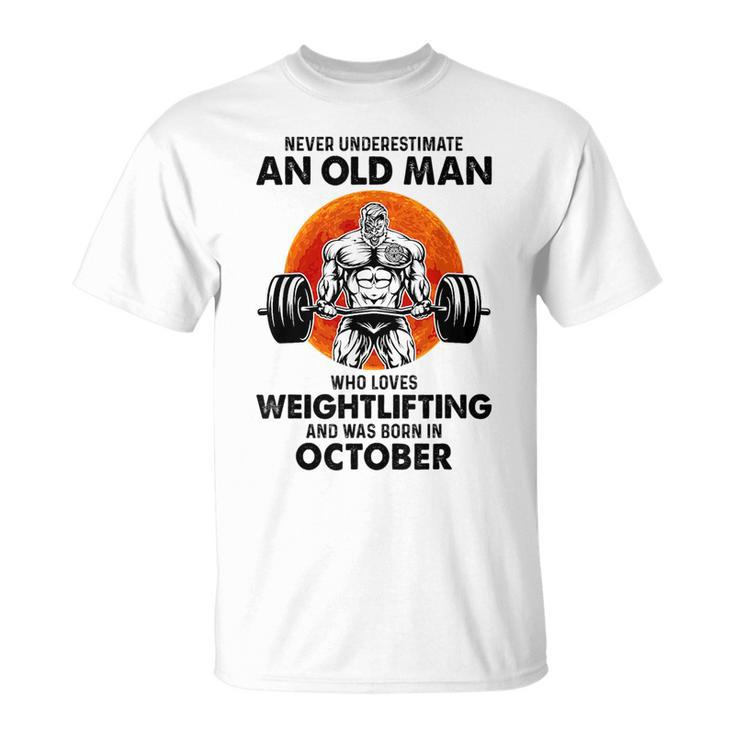 Never Underestimate An Old Man Loves Weightlifting October Unisex T-Shirt