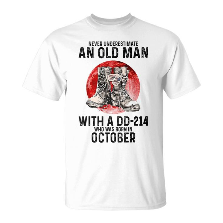 Never Underestimate An Old Man With A Dd214 October Unisex T-Shirt