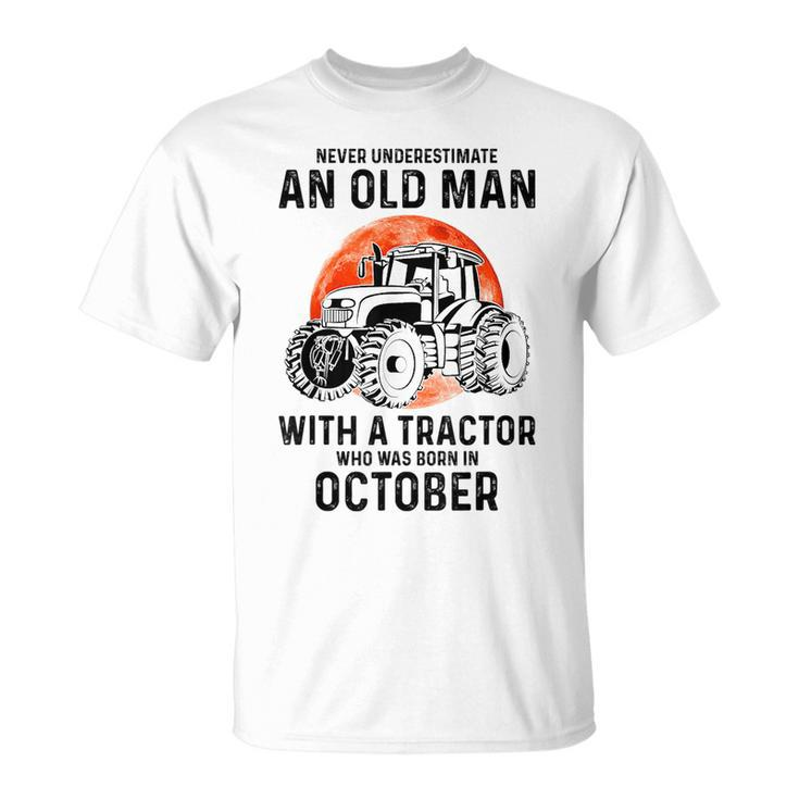 Never Underestimate An Old Man With A Tractor October Unisex T-Shirt