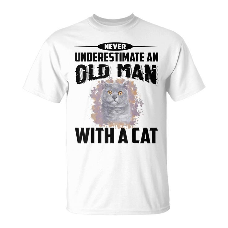 Never Underestimate An Old Man With British Shorthair Cat Old Man Funny Gifts Unisex T-Shirt