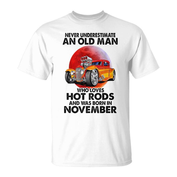 Never Underestimate An Old November Man Who Loves Hot Rods Unisex T-Shirt