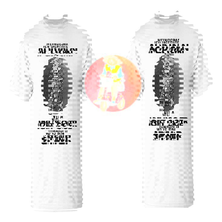 Never Underestimate An Old Woman Mobility Scooter September Old Woman Funny Gifts Unisex T-Shirt