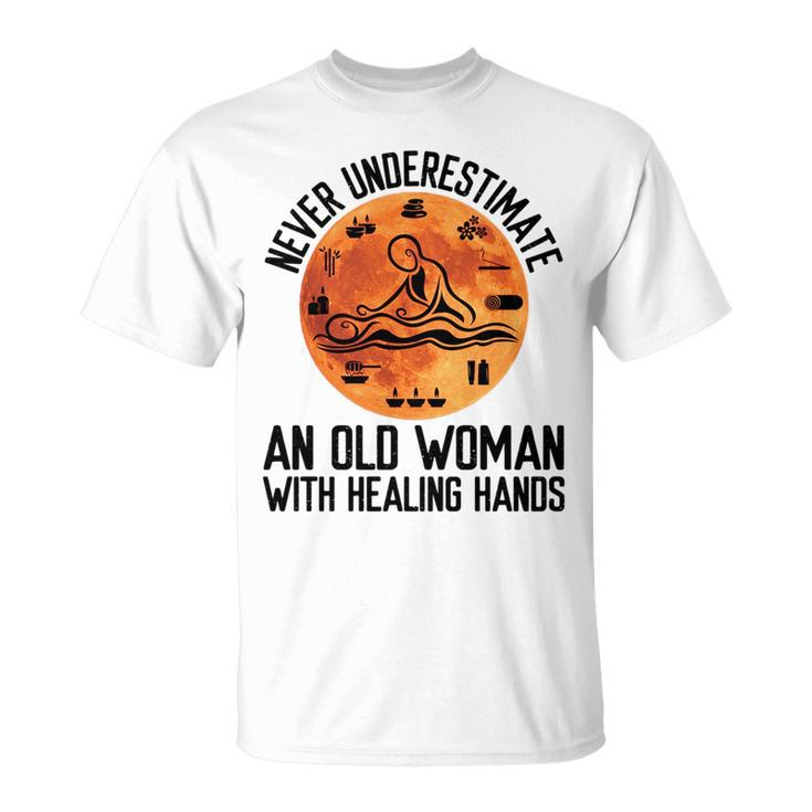 Never Underestimate An Old Woman With Healing Hands Old Woman Funny Gifts Unisex T-Shirt