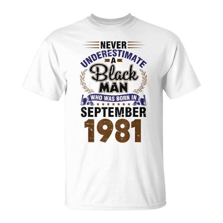 Never Underestimate Black Man Who Born In Sept 1981 41 Years Unisex T-Shirt