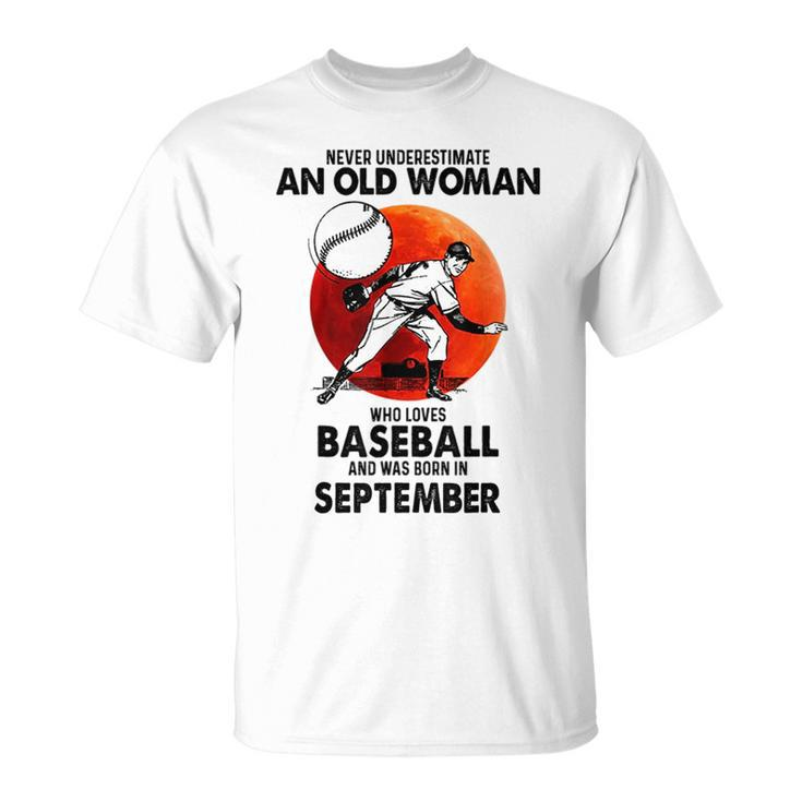 Never Underestimate Old Woman Love Baseball September Old Woman Funny Gifts Unisex T-Shirt