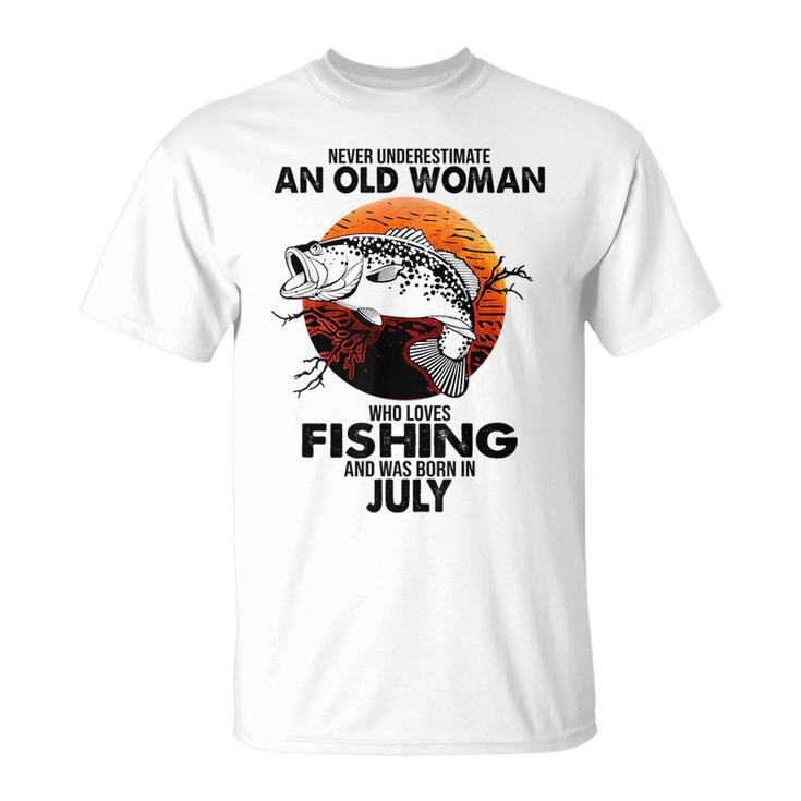Never Underestimate Old Woman Loves Fishing Born In July Unisex T-Shirt