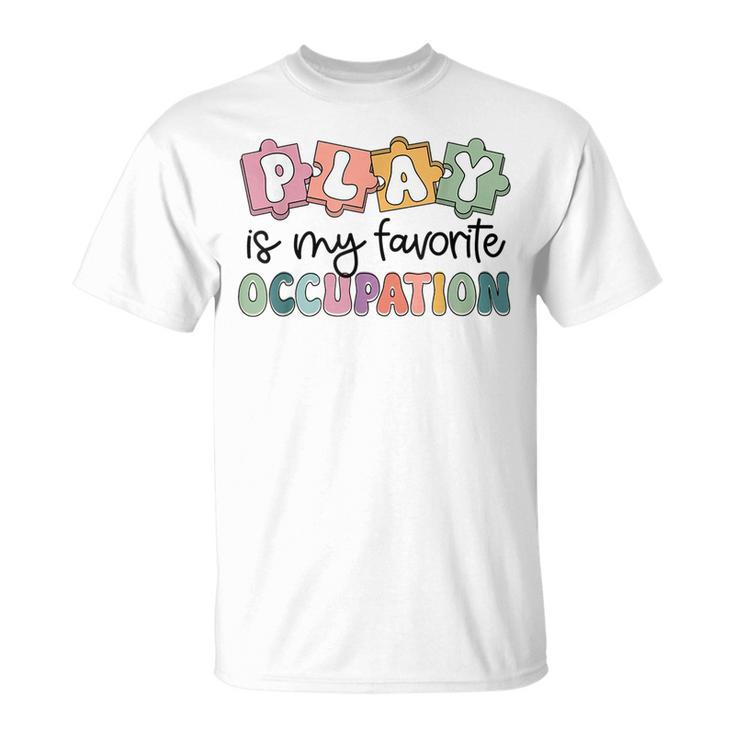 Occupational Therapy Play Is My Favorite Occupation Ot Fine T-Shirt