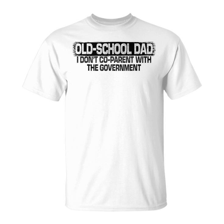 Old-School Dad I Dont Co-Parent With The Government Vintage  Unisex T-Shirt