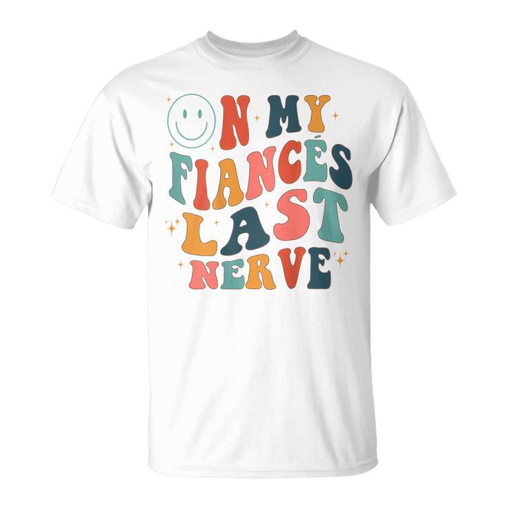 On My Fiancés Last Nerve Unisex T-Shirt