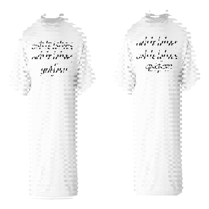 Ooh He Luh Me Ooh He Luh Me T-Shirt