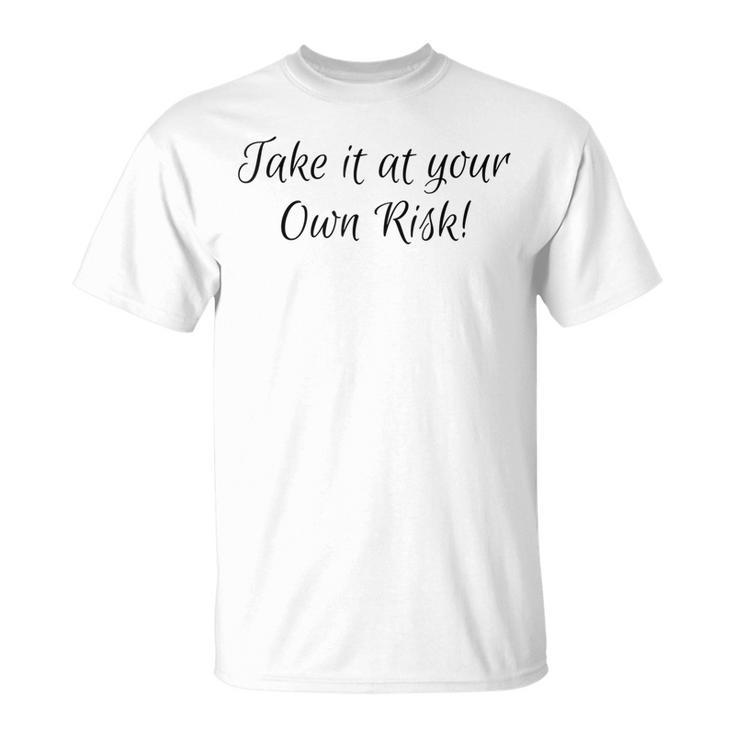 Take It At Your Own Risk T-Shirt