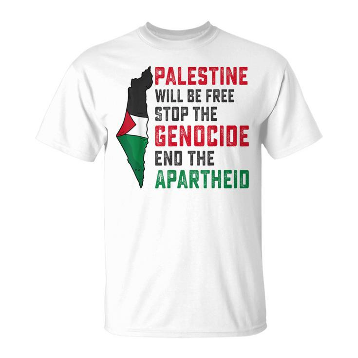 Palestine Will Be Free Stop The Genocide End The Apartheid T-Shirt