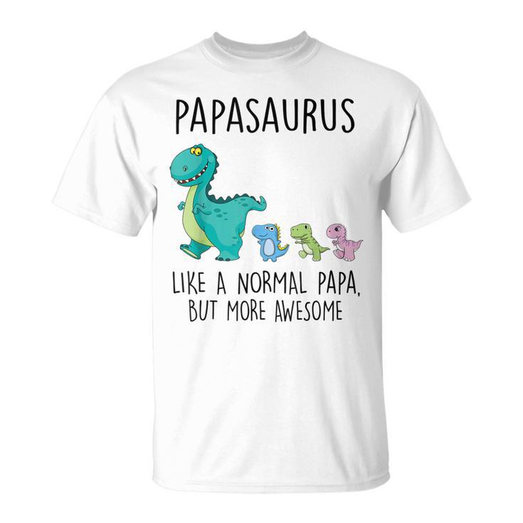 Papasaurus Like A Normal Papa But More Awesome Dinosaurs  Unisex T-Shirt