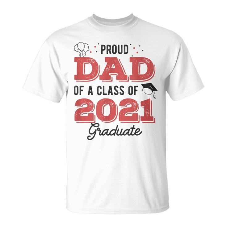 Parents Proud Dad Of A Class Of 2021 Graduate Senior  Gift For Mens Unisex T-Shirt