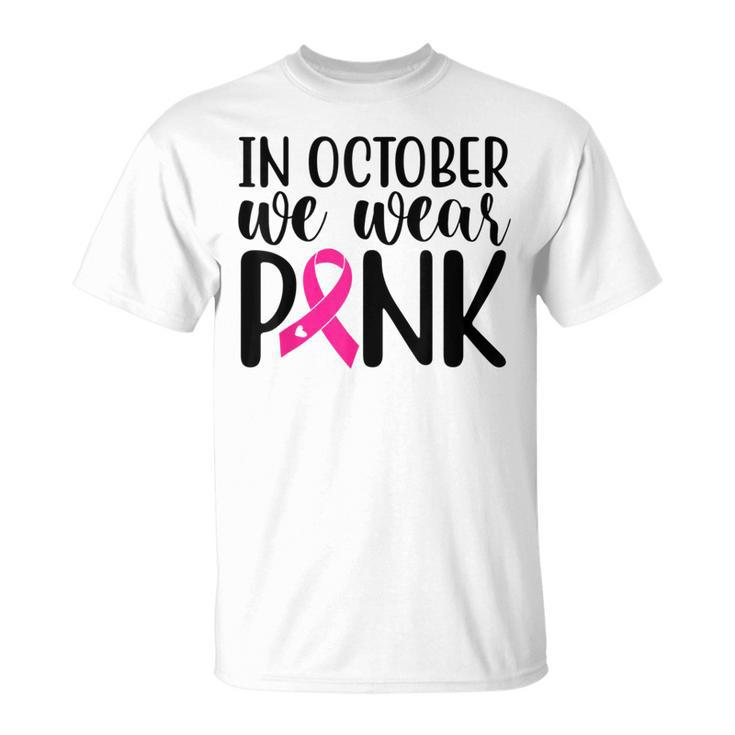 Pink In October We Wear Pink Breast Cancer Awareness Support T-Shirt