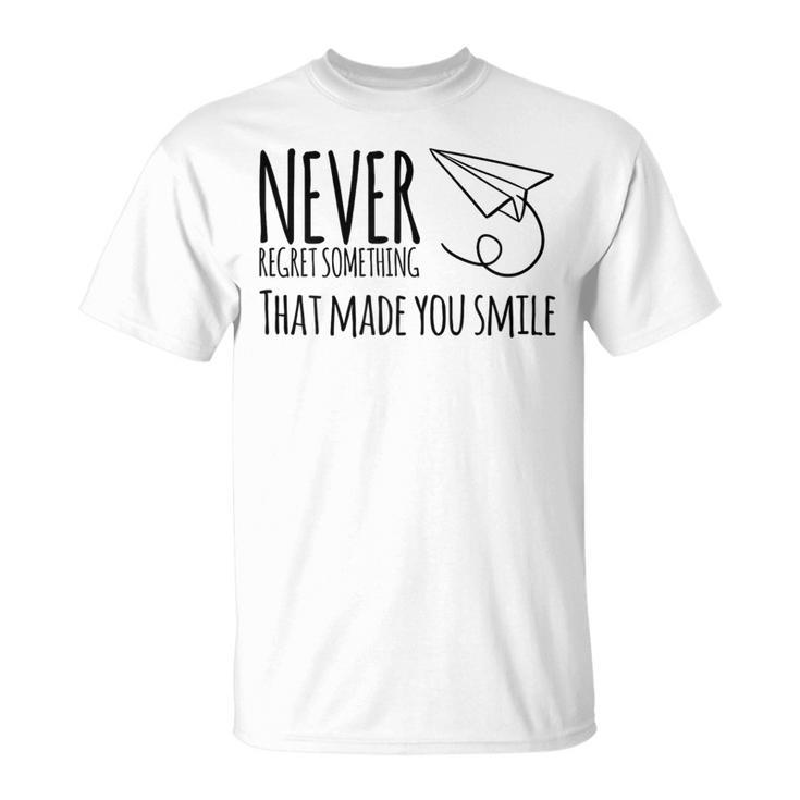 Never Regret Something That Made You Smile T-Shirt