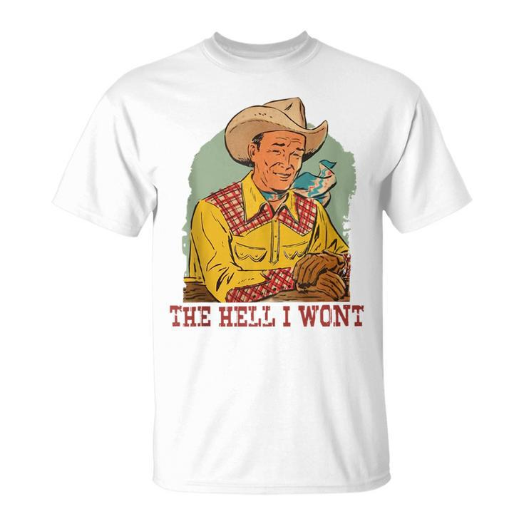 Retro Cowboy The Hell I Wont Western Country Rodeo Dad Gift  Funny Gifts For Dad Unisex T-Shirt