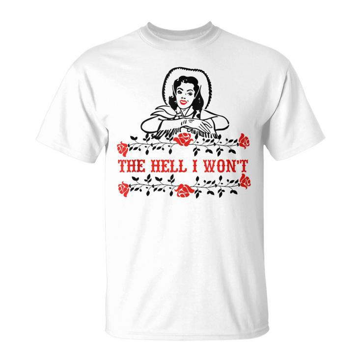 Retro Cowgirl The Hell I Wont Western Country Punchy Girls  Unisex T-Shirt