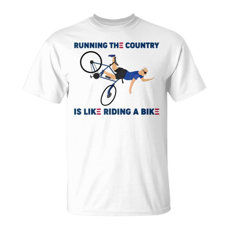Running The Country Is Like Riding A Bike Funny Falling Running Funny Gifts Unisex T-Shirt