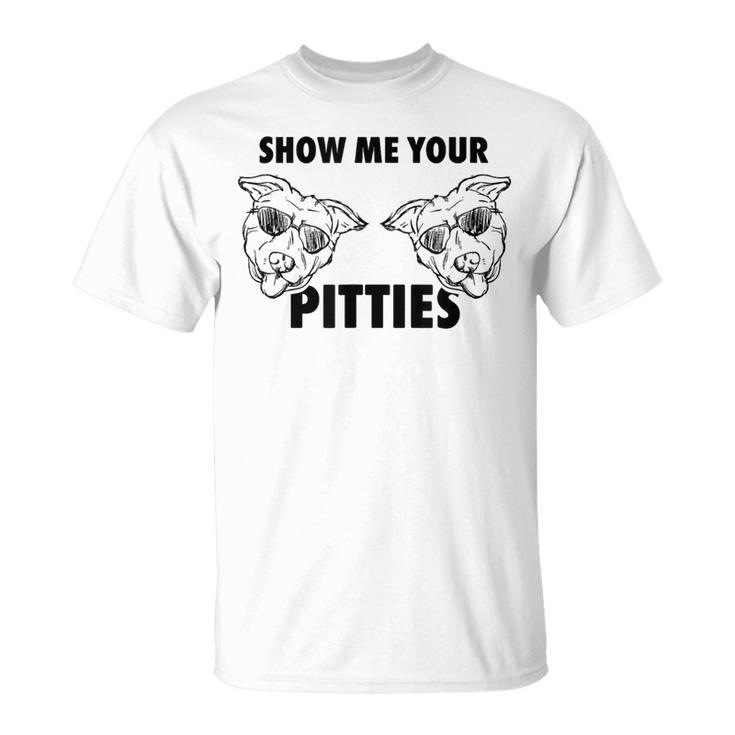 Show Me Your Pitties Pit Bull T T-Shirt