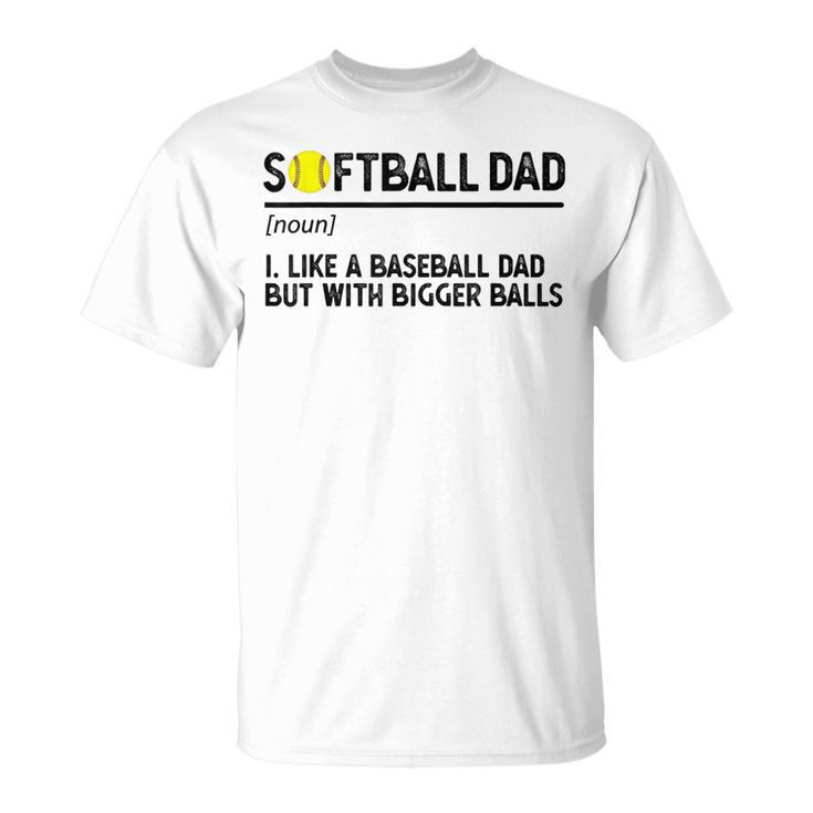 Softball Dad Like A Baseball But With Bigger Balls Funny Gifts For Dad Unisex T-Shirt