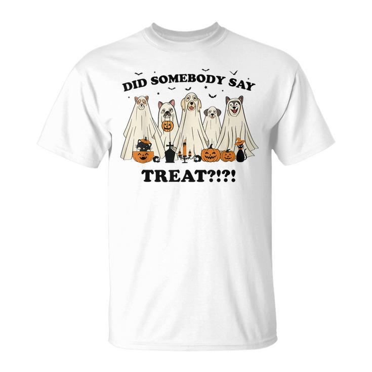 Did Somebody Say Treat Ghost Dogs Lovers Halloween Costume T-Shirt