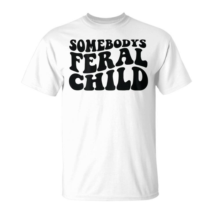 Somebodys Feral Child On Back Unisex T-Shirt