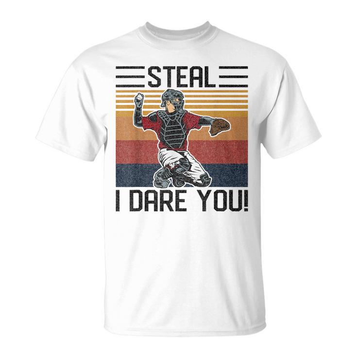 Steal I Dare You Funny Catcher Vintage Baseball Player Lover Baseball Funny Gifts Unisex T-Shirt