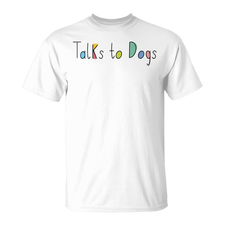 Super Cute Dog Lovers Talks To Dogs - Dog Lover  Unisex T-Shirt