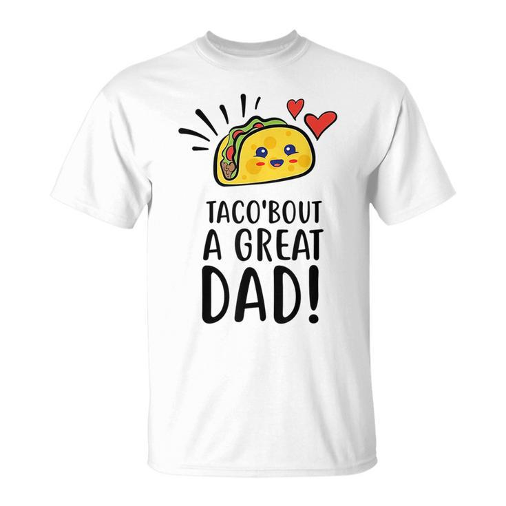 Taco Bout A Great Dad Mens Funny Dad Joke Fathers Day  Unisex T-Shirt